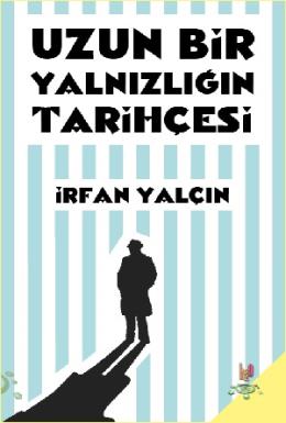 Uzun Bir Yalnızlığın Tarihçesi İrfan Yalçın