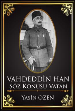 Vahdettin Han – Söz Konusu Vatan