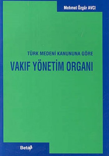 Vakıf Yönetim Organı Türk Medeni Kanununa Göre