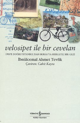 Velosipet ile Bir Cevelan - 1900’e Doğru İstanbuldan Bursa’ya Bisikletli Bir Gezi