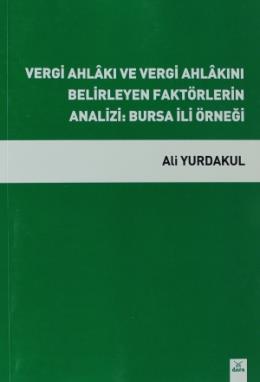 Vergi Ahlakı ve Vergi Ahlakını Belirleyen Faktörlerin Analizi: Bursa İli Örneği