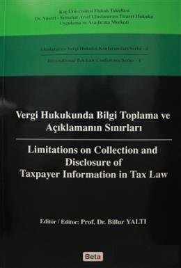 Vergi Hukukunda Bilgi Toplama ve Açıklamanın Sınırları / Limitations on Colleciton and Disclosure of Taxpayer Information in Tax Law