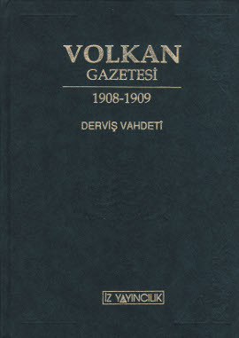 Volkan Gazetesi - Derviş Vahdeti İkinci Meşrutiyetin İlk Ayları ve 31 Mart Olayı İçin Bir Yakın Tarih Belgesi (Ciltli)