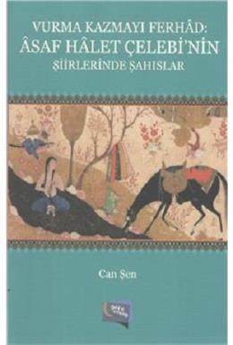 Vurma Kazmayı Ferhad: Asaf Halet Çelebi'nin Şiirlerinde Şahıslar Özer 