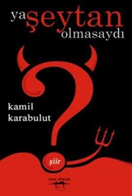 Ya Şeytan Olmasaydı Kamil Karabulut