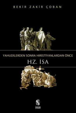 Yahudilerden Sonra Hıristiyanlardan Önce Hz. İsa Bekir Zakir Çoban