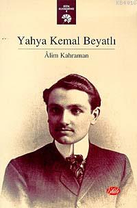 Yahya Kemal Beyatlı Ahmet Kahraman