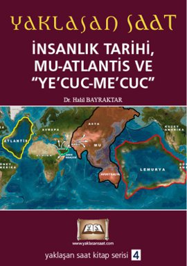 Yaklaşan Saat 4 - İnsanlık Tarihi, Mu-Atlantis ve Ye’Cuc-Me’Cuc