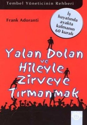 Yalan Dolan ve Hileyle Zirveye Tırmanmak - Tembel Yöneticinin Rehberi