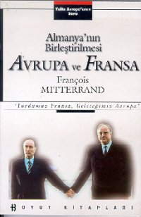 Yalta Avrupa’sının Sonu Almanya’nın Birleştirilmesi, Avrupa ve Fransa (Yurdumuz Fransa, Geleceğimiz Avrupa)