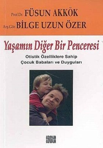 Yaşamın Diğer Bir Penceresi Otistik Özelliklere Sahip Çocuk Babaları ve Duyguları