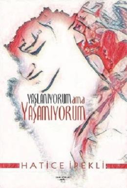 Yaşlanıyorum ama Yaşamıyorum