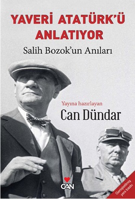Yaveri Atatürkü Anlatıyor Salih Bozokun Anıları Can Dündar