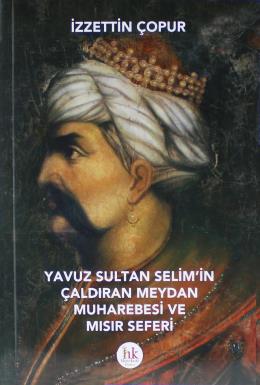 Yavuz Sultan Selim'in Çıldıran Meydan Muharebesi ve Mısır Seferi