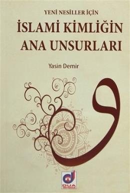 Yeni Nesiller İçin İslami Kimliğin Ana Unsurları Yasin Demir