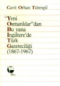 Yeni Osmanlılar’dan Bu Yana İngiltere’de Türk Gazeteciliği (1867-1967)