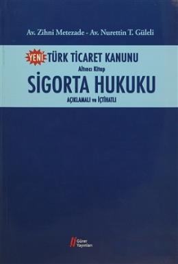 Yeni Türk Ticaret Kanunu Altıncı Kitap Sigorta Hukuku Açıklamalı ve İçtihatlı