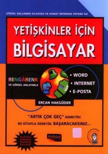 Yetişkinler İçin Bilgisayar Word / Internet / E-Posta Kullanma Kılavuzu ve Komut Referans Sistemi