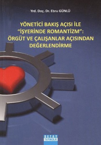 Yönetici Bakış Açısı ile İş Yerinde Romantizm: Örgüt ve Çalışanlar Açısından Değerlendirme