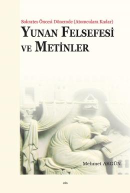 Yunan Felsefesi ve Metinler Mehmet Akgün