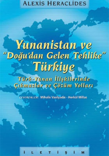 Yunanistan ve “Doğu’dan Gelen Tehlike“ Türkiye Türk-Yunan İlişkilerinde Çıkmazlar ve Çözüm Yolları