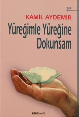 Yüreğimle Yüreğine Dokunsam