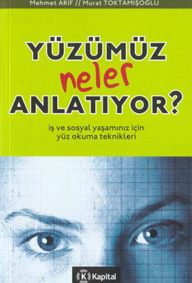 Yüzümüz Neler Anlatıyor İş ve Sosyal Yaşamınız İçin Yüz Okuma Teknikleri