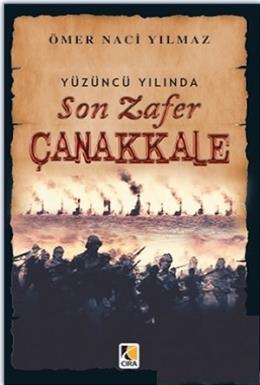 Yüzüncü Yılında Son Zafer Çanakkale %17 indirimli Ömer Naci Yılmaz