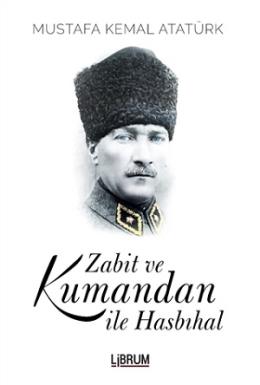 Zabit ve Kumandan İle Hasbıhal Mustafa Kemal Atatürk