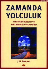 Zamanda Yolculuk - Arkeolojik Bulgular ve Yeni Bilimsel Perspektifler