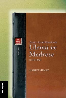 Zengi ve Eyyubi Dımaşk'ında Ulema ve Medrese (1154 - 1260) Harun Yılma