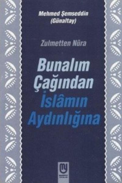 Zulmetten Nura-Bunalım Çağından İslamın Aydınlığına M.Şemseddin Günalt